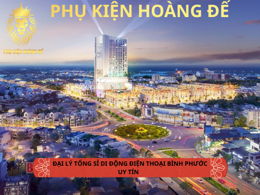  Nguồn sỉ điện thoại Bình Phước uy tín