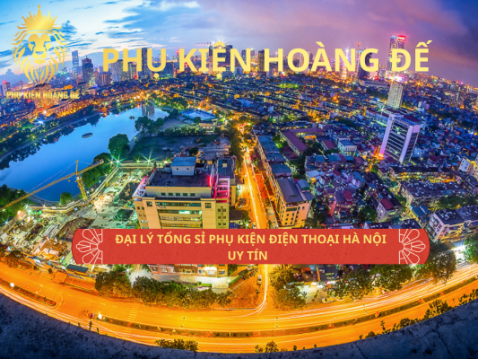 Sỉ Phụ Kiện Điện Thoại Hà Nội Uy Tín