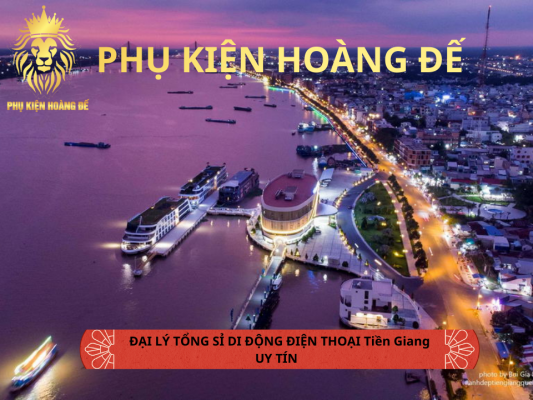 Nguồn Sỉ Điện Thoại Tiền Giang Uy Tín