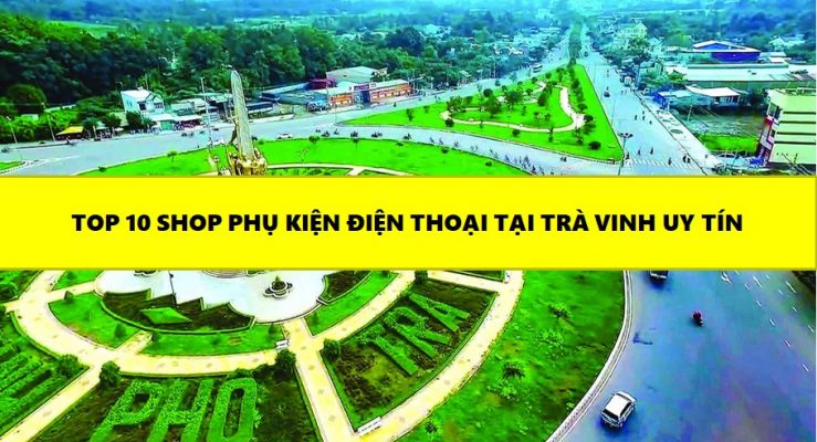 Nguồn Sỉ Điện Thoại Trà Vinh Uy Tín