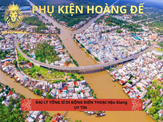 Nguồn Sỉ Điện Thoại Hậu Giang Uy Tín