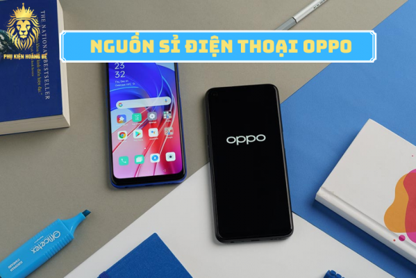 Nguồn sỉ điện thoại OPPO